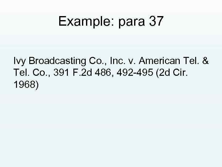 Example: para 37 Ivy Broadcasting Co. , Inc. v. American Tel. & Tel. Co.