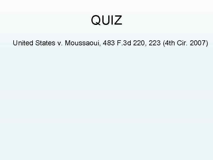 QUIZ United States v. Moussaoui, 483 F. 3 d 220, 223 (4 th Cir.