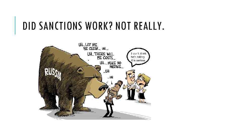 DID SANCTIONS WORK? NOT REALLY. 