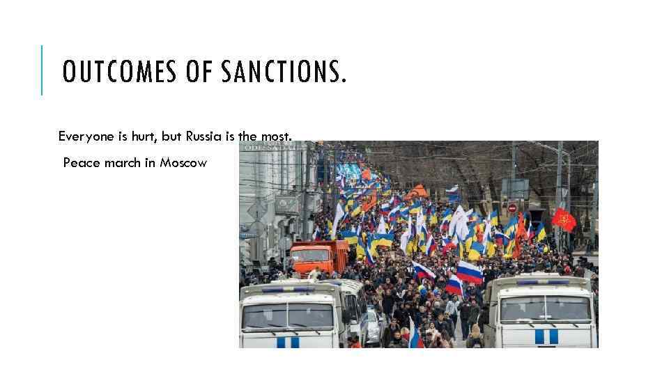 OUTCOMES OF SANCTIONS. Everyone is hurt, but Russia is the most. Peace march in