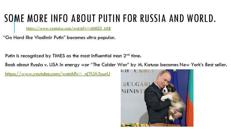 SOME MORE INFO ABOUT PUTIN FOR RUSSIA AND WORLD. https: //www. youtube. com/watch? v=y.