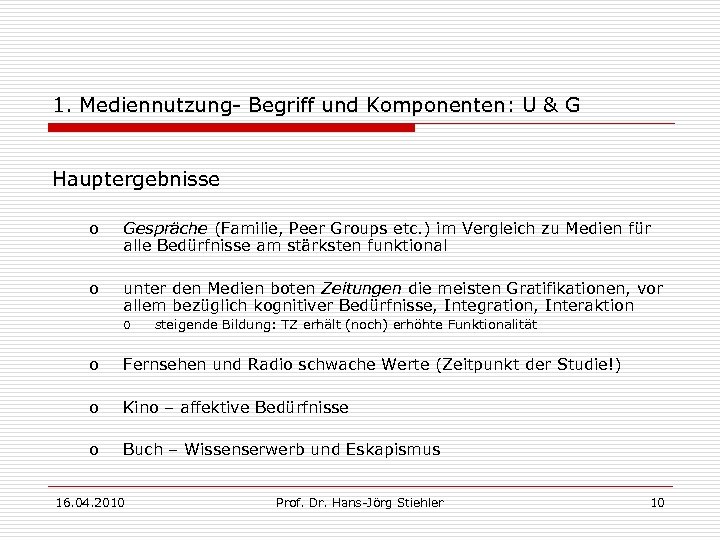 1. Mediennutzung- Begriff und Komponenten: U & G Hauptergebnisse o Gespräche (Familie, Peer Groups