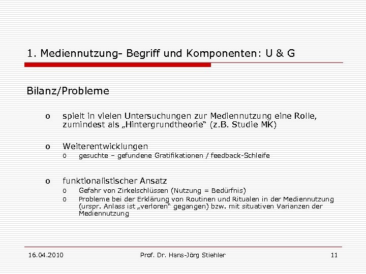 1. Mediennutzung- Begriff und Komponenten: U & G Bilanz/Probleme o spielt in vielen Untersuchungen