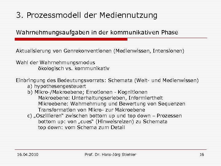 3. Prozessmodell der Mediennutzung Wahrnehmungsaufgaben in der kommunikativen Phase Aktualisierung von Genrekonventionen (Medienwissen, Intensionen)