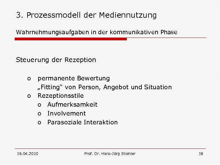 3. Prozessmodell der Mediennutzung Wahrnehmungsaufgaben in der kommunikativen Phase Steuerung der Rezeption o o