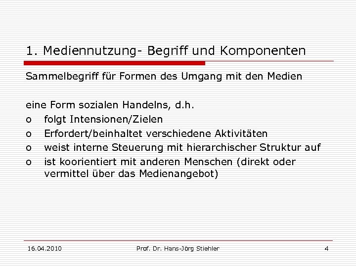 1. Mediennutzung- Begriff und Komponenten Sammelbegriff für Formen des Umgang mit den Medien eine