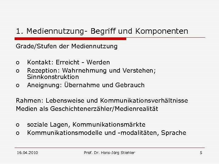 1. Mediennutzung- Begriff und Komponenten Grade/Stufen der Mediennutzung o o o Kontakt: Erreicht -