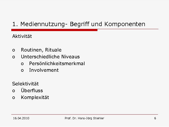 1. Mediennutzung- Begriff und Komponenten Aktivität o o Routinen, Rituale Unterschiedliche Niveaus o Persönlichkeitsmerkmal