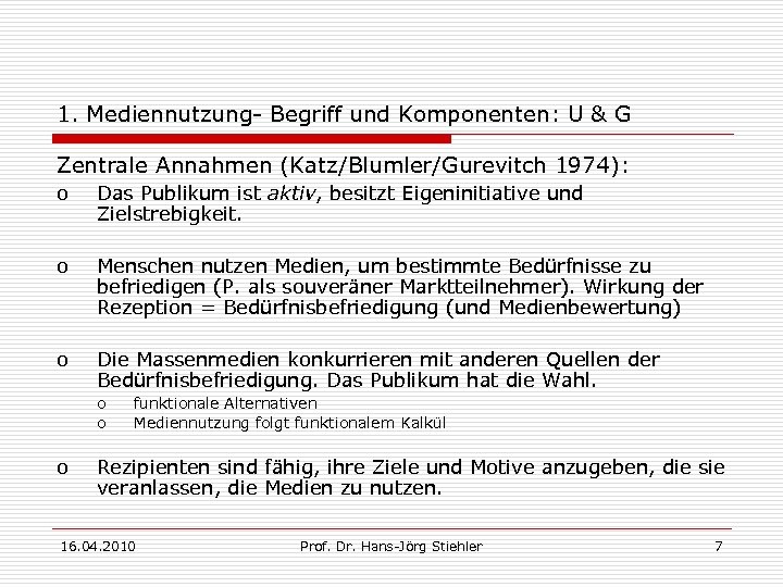 1. Mediennutzung- Begriff und Komponenten: U & G Zentrale Annahmen (Katz/Blumler/Gurevitch 1974): o Das