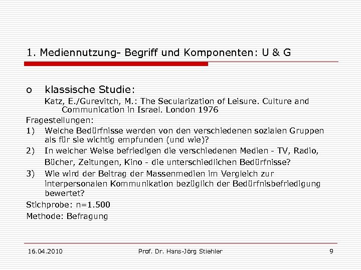 1. Mediennutzung- Begriff und Komponenten: U & G o klassische Studie: Katz, E. /Gurevitch,