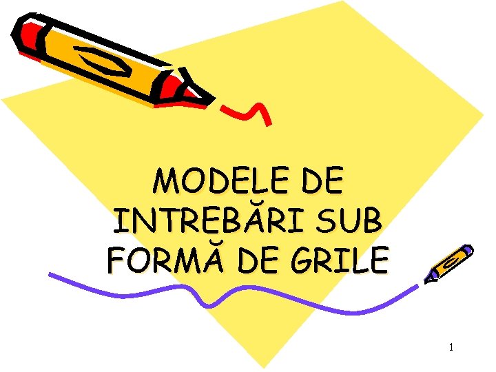 MODELE DE INTREBĂRI SUB FORMĂ DE GRILE 1 