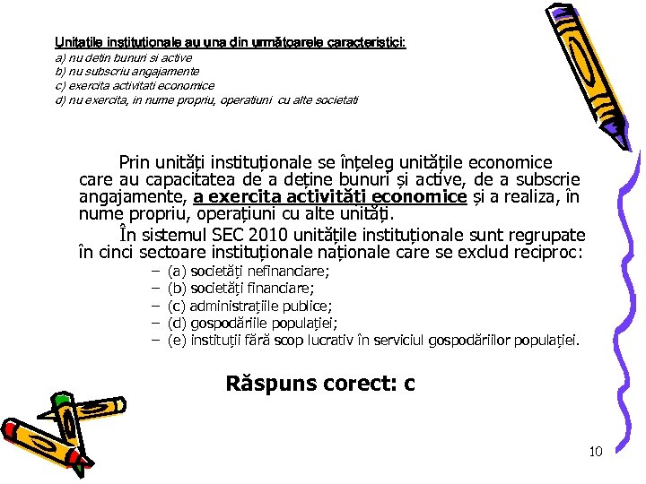 Unitatile institutionale au una din următoarele caracteristici: a) nu detin bunuri si active b)