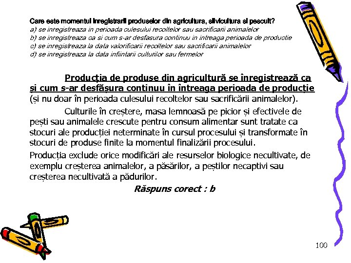 Care este momentul inregistrarii produselor din agricultura, silvicultura si pescuit? a) se inregistreaza in