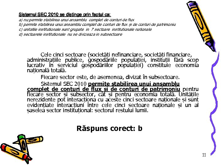 Sistemul SEC 2010 se distinge prin faptul ca: a) nu permite stabilirea unui ansamblu
