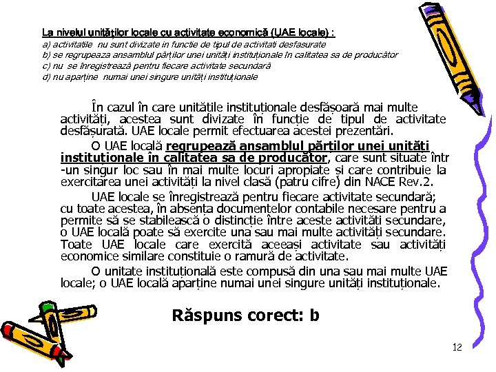 La nivelul unităților locale cu activitate economică (UAE locale) : a) activitatile nu sunt