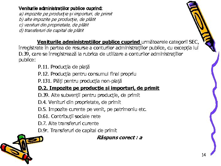 Veniturile administrațiilor publice cuprind: a) impozite pe producție și importuri, de primit b) alte