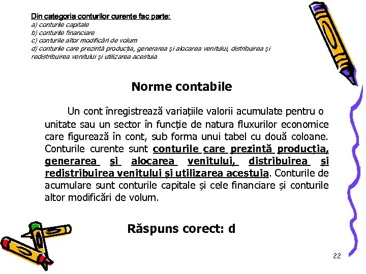 Din categoria conturilor curente fac parte: a) conturile capitale b) conturile financiare c) conturile
