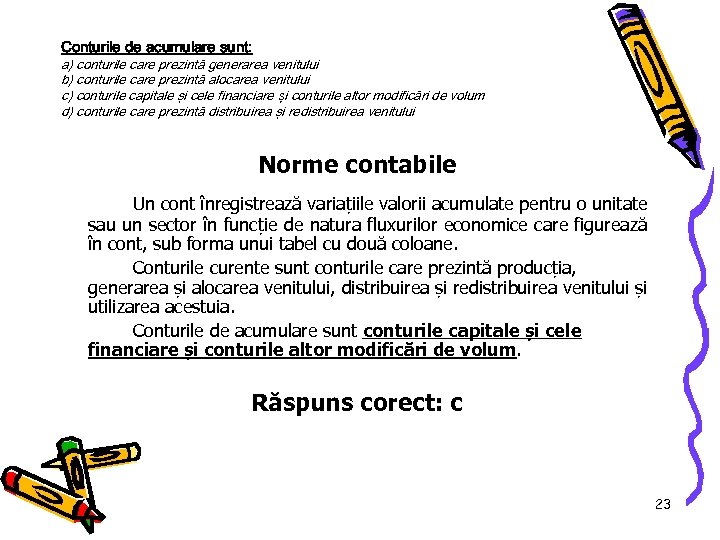 Conturile de acumulare sunt: a) conturile care prezintă generarea venitului b) conturile care prezintă