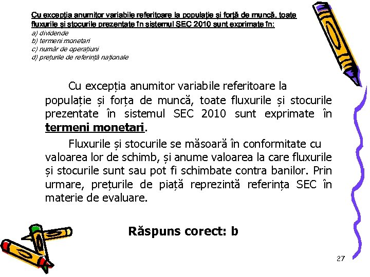 Cu excepţia anumitor variabile referitoare la populaţie şi forţă de muncă, toate fluxurile şi