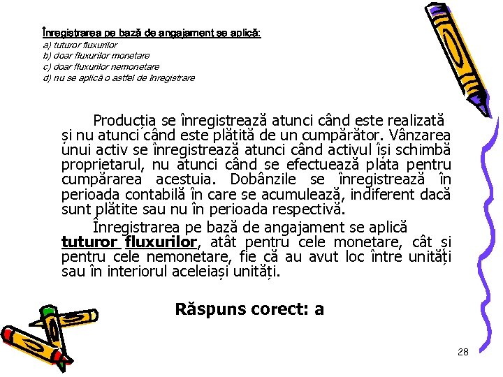 Înregistrarea pe bază de angajament se aplică: a) tuturor fluxurilor b) doar fluxurilor monetare