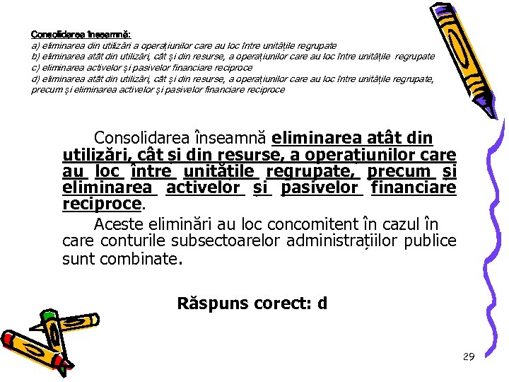 Consolidarea înseamnă: a) eliminarea din utilizări a opera țiunilor care au loc între unită