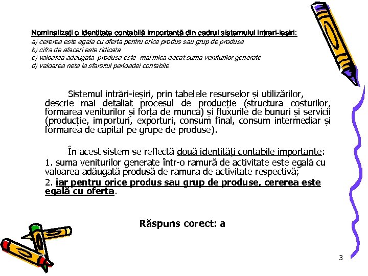 Nominalizaţi o identitate contabilă importantă din cadrul sistemului intrari-iesiri: a) cererea este egala cu
