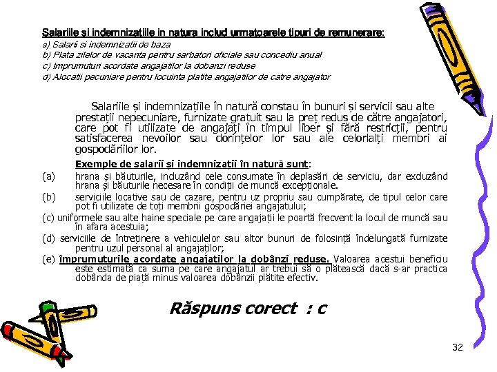Salariile si indemnizatiile in natura includ urmatoarele tipuri de remunerare: a) Salarii si indemnizatii