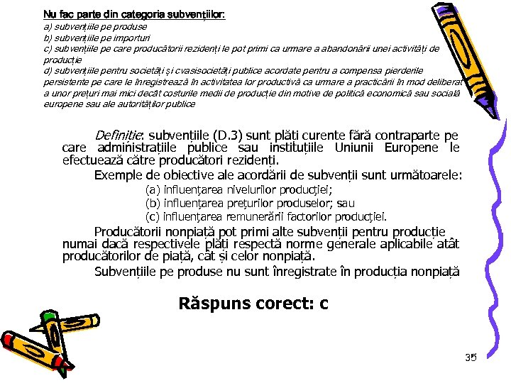 Nu fac parte din categoria subvențiilor: a) subvențiile pe produse b) subvențiile pe importuri