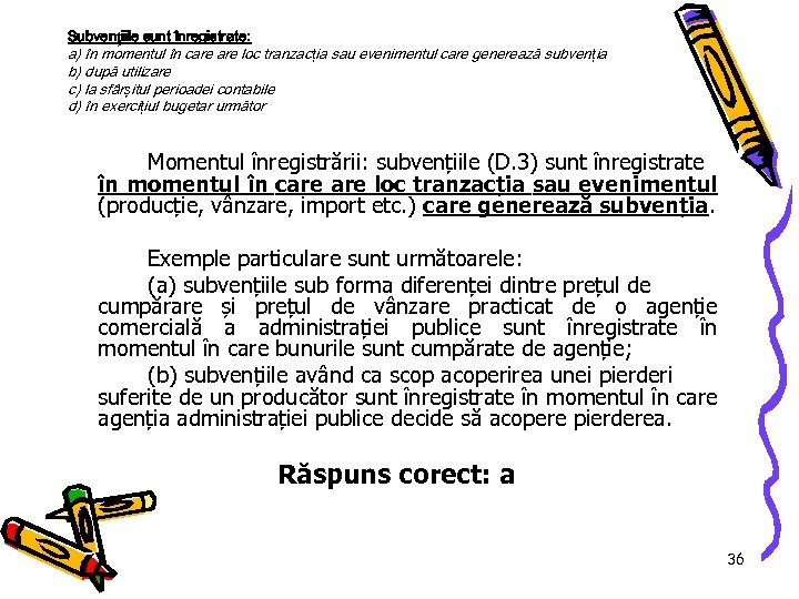 Subvențiile sunt înregistrate: a) în momentul în care loc tranzac ția sau evenimentul care