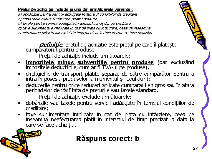 Prețul de achiziție include şi una din următoarele variante : a) dobânzile pentru servicii