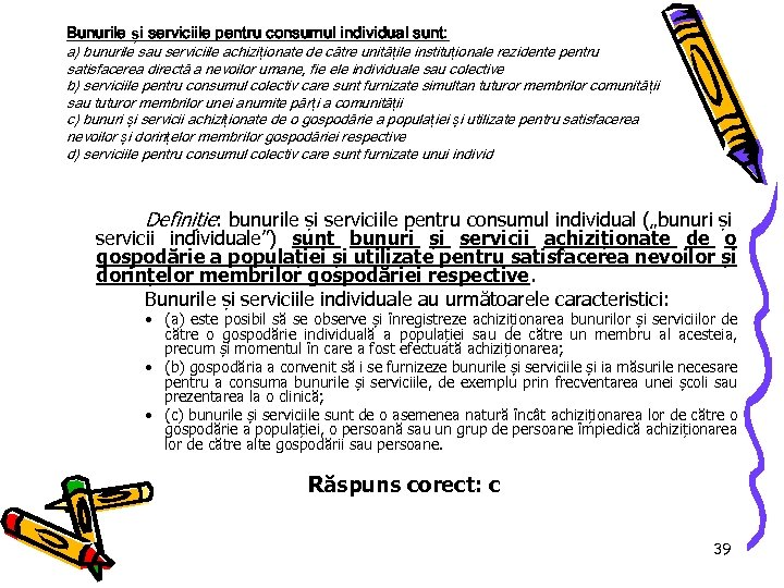 Bunurile și serviciile pentru consumul individual sunt: a) bunurile sau serviciile achiziționate de către