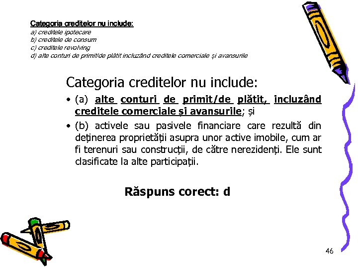 Categoria creditelor nu include: a) creditele ipotecare b) creditele de consum c) creditele revolving