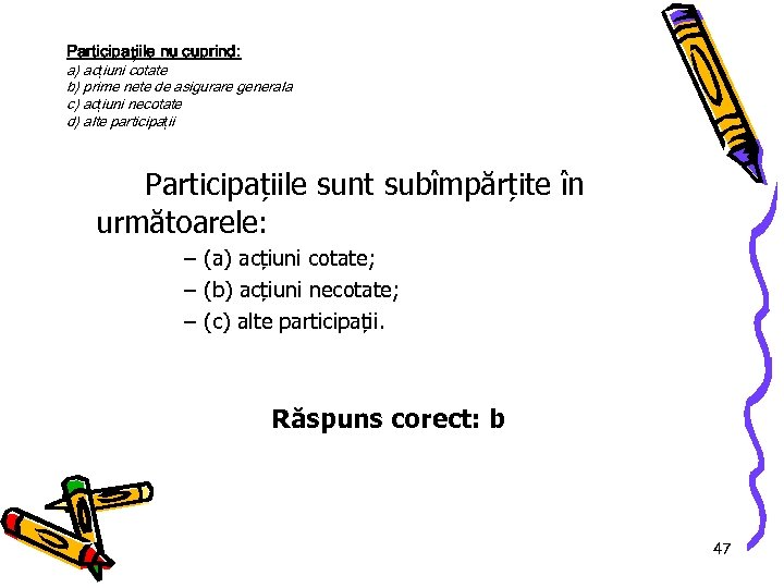 Participațiile nu cuprind: a) acțiuni cotate b) prime nete de asigurare generala c) acțiuni