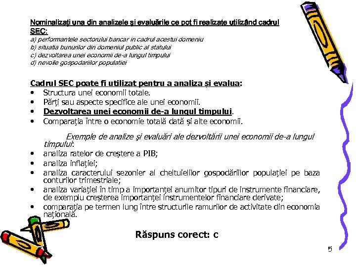 Nominalizaţi una din analizele şi evaluările ce pot fi realizate utilizând cadrul SEC: a)