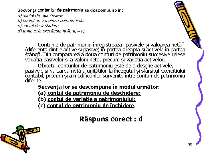 Secvenţa conturilor de patrimoniu se descompune în: a) contul de deschidere b) contul de