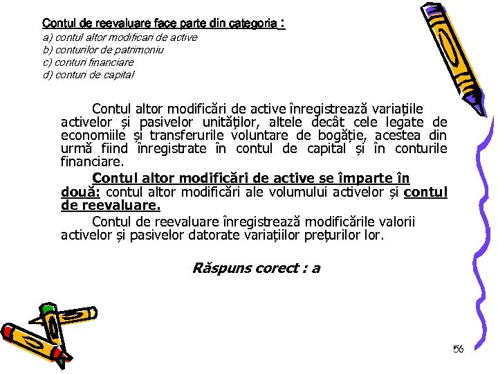 Contul de reevaluare face parte din categoria : a) contul altor modificari de active