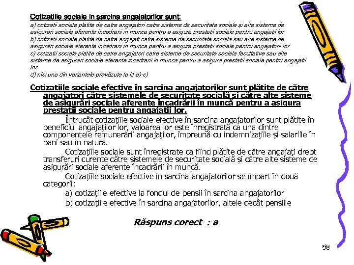 Cotizatiile sociale in sarcina angajatorilor sunt: a) cotizatii sociale platite de catre angajatori catre