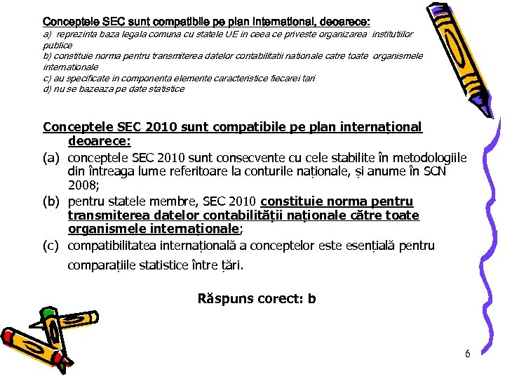 Conceptele SEC sunt compatibile pe plan international, deoarece: a) reprezinta baza legala comuna cu