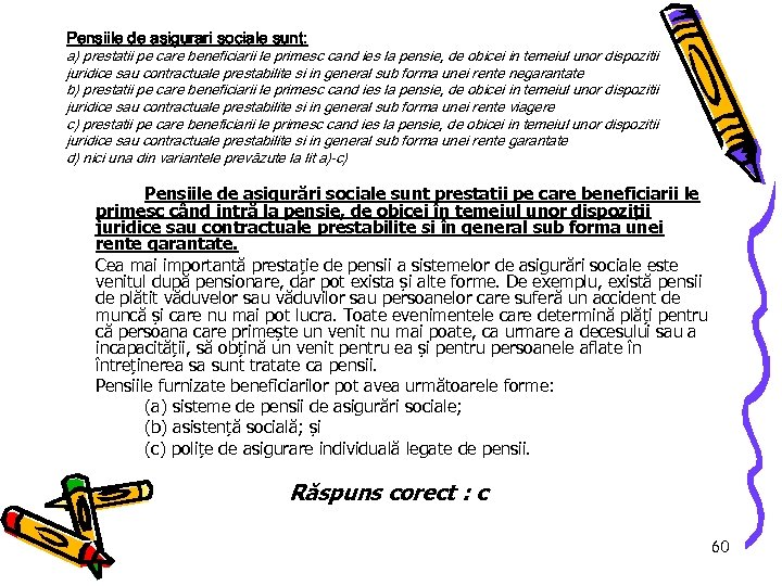 Pensiile de asigurari sociale sunt: a) prestatii pe care beneficiarii le primesc cand ies