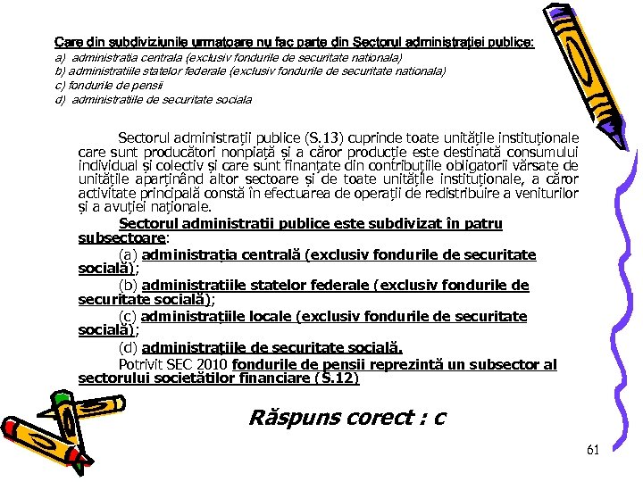 Care din subdiviziunile urmatoare nu fac parte din Sectorul administraţiei publice: a) administratia centrala