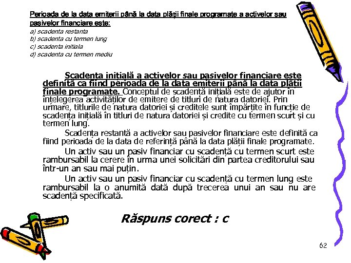 Perioada de la data emiterii până la data plății finale programate a activelor sau