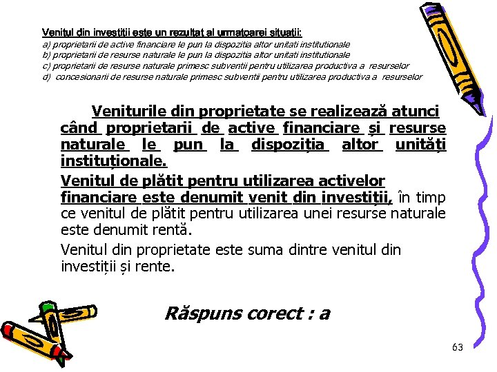 Venitul din investitii este un rezultat al urmatoarei situatii: a) proprietarii de active financiare