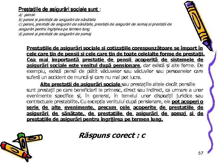 Prestaţiile de asigurări sociale sunt : a) pensii b) pensii şi prestaţii de asigurări