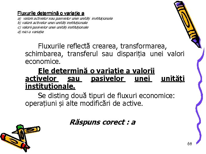 Fluxurile determină o variație a a) valorii activelor sau pasivelor unei unită ți instituționale