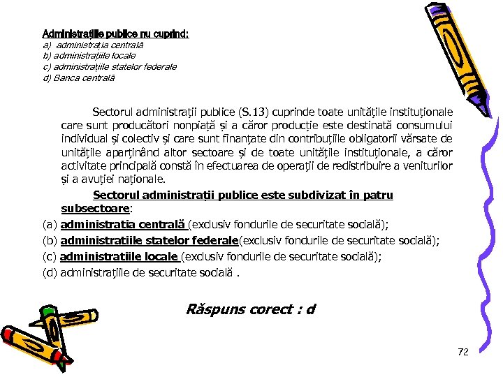 Administrațiile publice nu cuprind: a) administrația centrală b) administraţiile locale c) administrațiile statelor federale