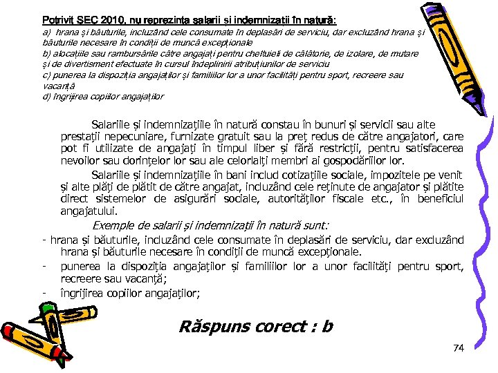 Potrivit SEC 2010, nu reprezinta salarii și indemnizații în natură: a) hrana și băuturile,
