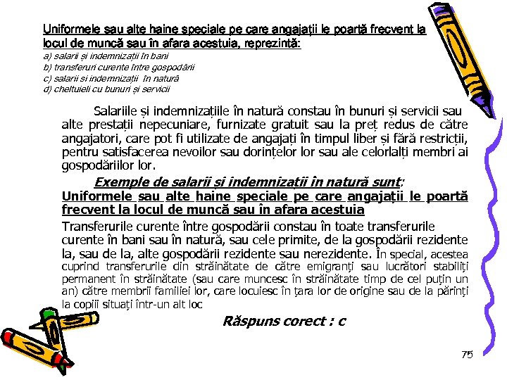 Uniformele sau alte haine speciale pe care angajații le poartă frecvent la locul de