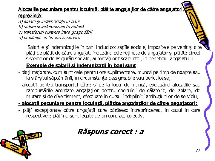 Alocațiile pecuniare pentru locuință, plătite angajaților de către angajatori, reprezintă: a) salarii şi indemnizaţii