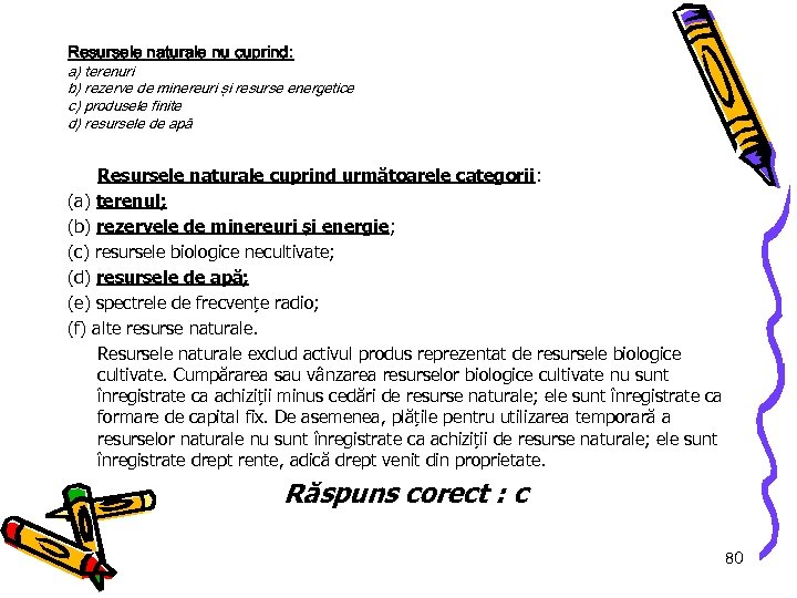 Resursele naturale nu cuprind: a) terenuri b) rezerve de minereuri şi resurse energetice c)