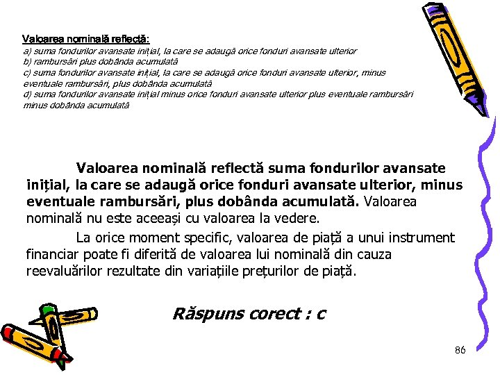 Valoarea nominală reflectă: a) suma fondurilor avansate ini țial, la care se adaugă orice